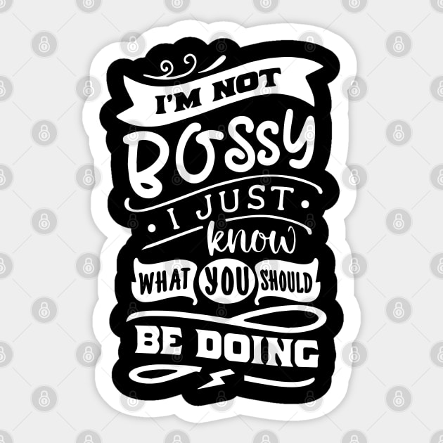 I'm Not Bossy I Just Know What You Should Be Doing Sticker by ZimBom Designer